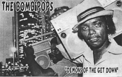The Bomb Pops : Demons of the Get Down